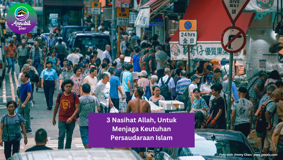 3 Nasehat Allah, Untuk Menjaga Keutuhan Persaudaraan Islam